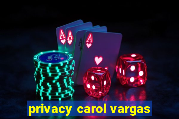 privacy carol vargas